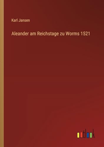 Stock image for Aleander am Reichstage zu Worms 1521 for sale by GreatBookPrices