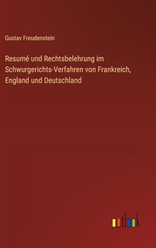 Imagen de archivo de Resum und Rechtsbelehrung im Schwurgerichts-Verfahren von Frankreich, England und Deutschland a la venta por BuchWeltWeit Ludwig Meier e.K.