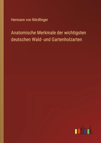 Imagen de archivo de Anatomische Merkmale der wichtigsten deutschen Wald- und Gartenholzarten a la venta por GreatBookPrices