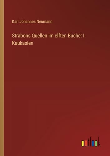 Stock image for Strabons Quellen im elften Buche: I. Kaukasien for sale by GreatBookPrices