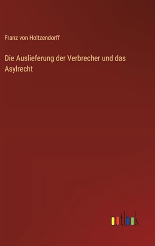 Beispielbild fr Die Auslieferung der Verbrecher und das Asylrecht zum Verkauf von GreatBookPrices