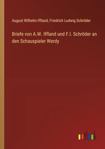 Stock image for Briefe von A.W. Iffland und F.l. Schrder an den Schauspieler Werdy (German Edition) for sale by California Books