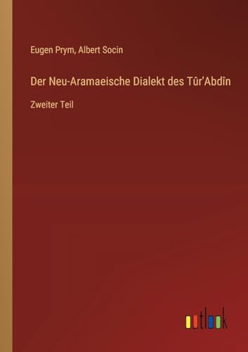 Stock image for Der Neu-Aramaeische Dialekt des Tr'Abdn: Zweiter Teil (German Edition) for sale by California Books