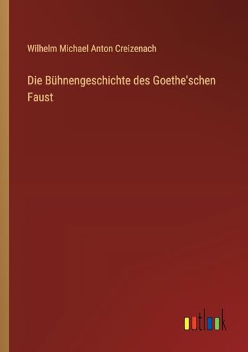 Stock image for Die Bhnengeschichte des Goethe'schen Faust (German Edition) for sale by California Books