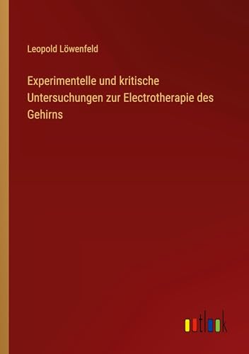Stock image for Experimentelle und kritische Untersuchungen zur Electrotherapie des Gehirns for sale by GreatBookPrices