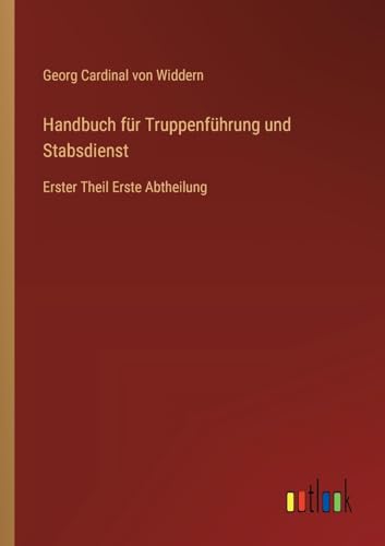 Imagen de archivo de Handbuch fr Truppenfhrung und Stabsdienst: Erster Theil Erste Abtheilung (German Edition) a la venta por California Books