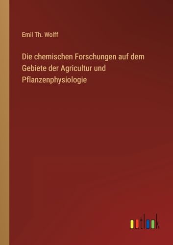 Beispielbild fr Die chemischen Forschungen auf dem Gebiete der Agricultur und Pflanzenphysiologie zum Verkauf von PBShop.store US