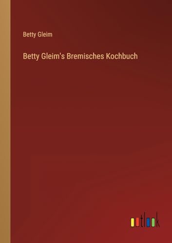 Stock image for Betty Gleim's Bremisches Kochbuch for sale by PBShop.store US