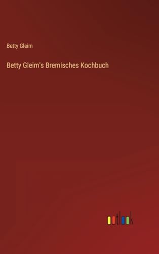 Stock image for Betty Gleim's Bremisches Kochbuch for sale by PBShop.store UK