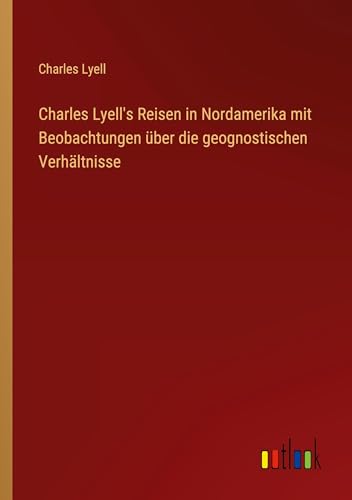 Beispielbild fr Charles Lyell's Reisen in Nordamerika mit Beobachtungen ber die geognostischen Verhltnisse zum Verkauf von Buchpark