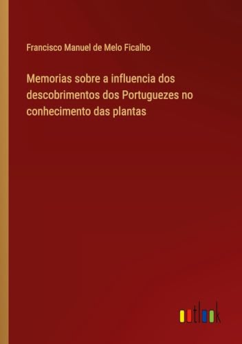 Beispielbild fr Memorias sobre a influencia dos descobrimentos dos Portuguezes no conhecimento das plantas zum Verkauf von GreatBookPrices