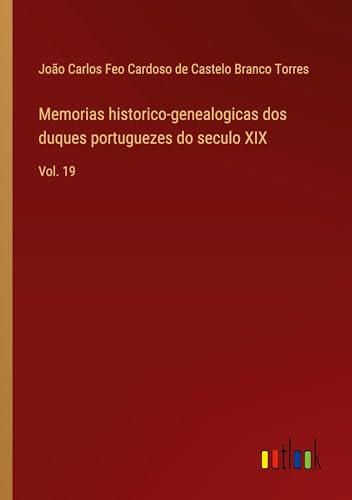 9783368713829: Memorias historico-genealogicas dos duques portuguezes do seculo XIX: Vol. 19