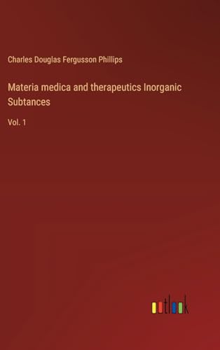 Imagen de archivo de Materia medica and therapeutics Inorganic Subtances a la venta por PBShop.store US