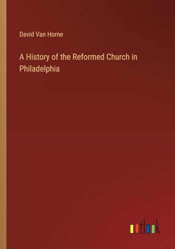 Stock image for A History of the Reformed Church in Philadelphia for sale by California Books