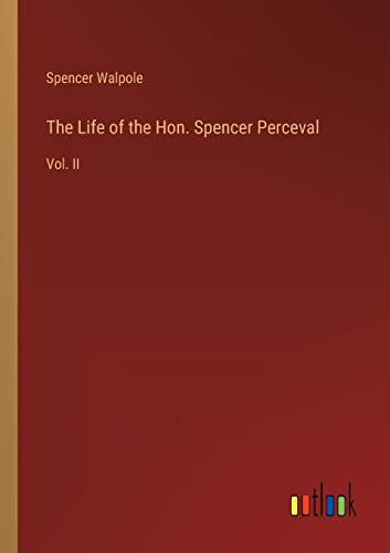 Beispielbild fr The Life of the Hon. Spencer Perceval : Vol. II zum Verkauf von Buchpark