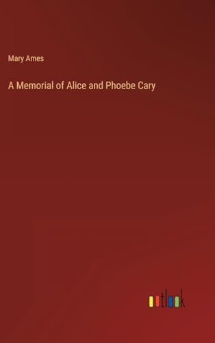 Beispielbild fr A Memorial of Alice and Phoebe Cary zum Verkauf von Buchpark