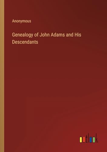 Stock image for Genealogy of John Adams and His Descendants for sale by PBShop.store US