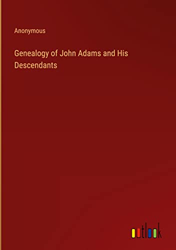 Stock image for Genealogy of John Adams and His Descendants for sale by PBShop.store US