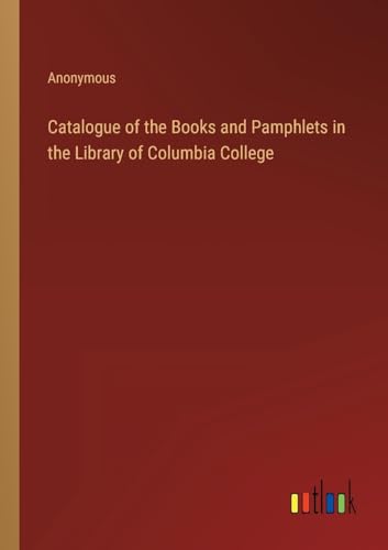 Stock image for Catalogue of the Books and Pamphlets in the Library of Columbia College for sale by PBShop.store US