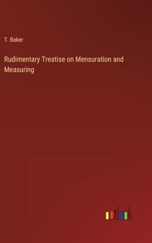 Stock image for Rudimentary Treatise on Mensuration and Measuring for sale by PBShop.store US