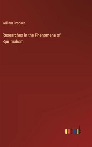 Beispielbild fr Researches in the Phenomena of Spiritualism zum Verkauf von Ria Christie Collections