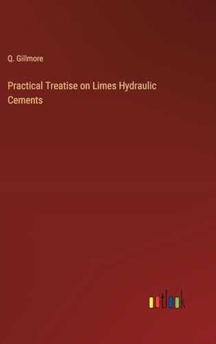 Stock image for Practical Treatise on Limes Hydraulic Cements (Hardcover) for sale by Grand Eagle Retail