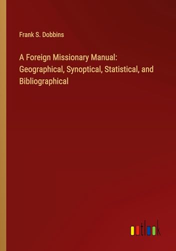 9783368856236: A Foreign Missionary Manual: Geographical, Synoptical, Statistical, and Bibliographical