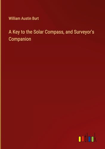 9783368860530: A Key to the Solar Compass, and Surveyor's Companion