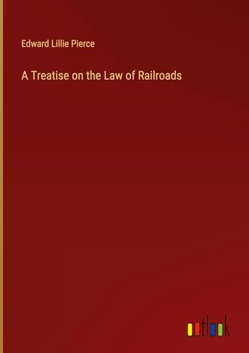 Stock image for A Treatise on the Law of Railroads for sale by BuchWeltWeit Ludwig Meier e.K.