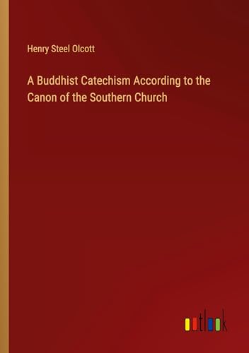 Stock image for A Buddhist Catechism According to the Canon of the Southern Church for sale by BuchWeltWeit Ludwig Meier e.K.