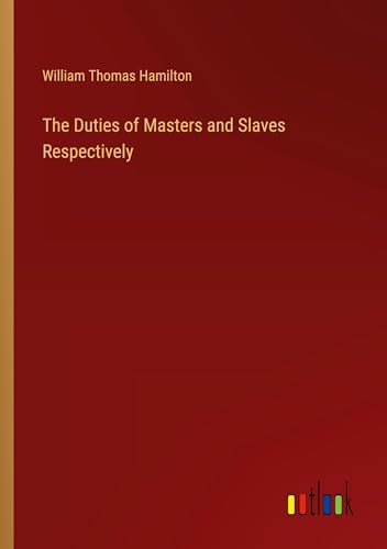 Stock image for The Duties of Masters and Slaves Respectively for sale by GreatBookPrices