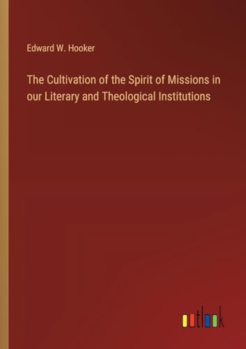 Stock image for The Cultivation of the Spirit of Missions in our Literary and Theological Institutions for sale by California Books