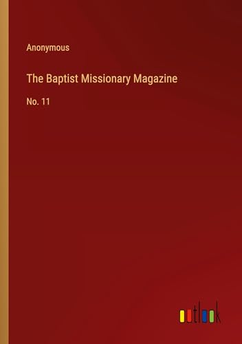 Stock image for The Baptist Missionary Magazine: No. 11 for sale by GreatBookPrices