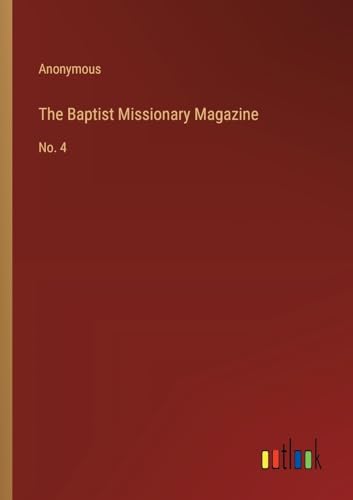 Stock image for The Baptist Missionary Magazine: No. 4 for sale by GreatBookPrices