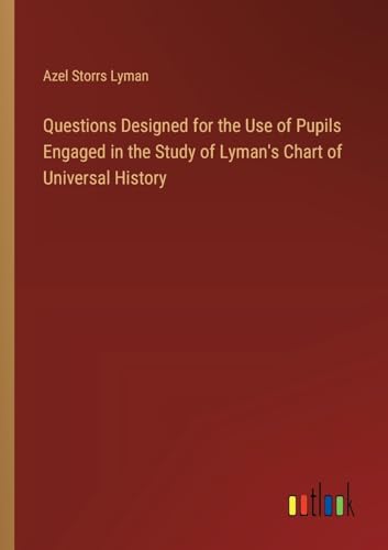 Stock image for Questions Designed for the Use of Pupils Engaged in the Study of Lyman's Chart of Universal History for sale by BuchWeltWeit Ludwig Meier e.K.