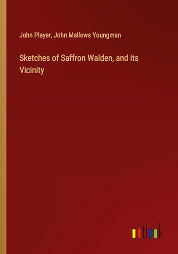 Beispielbild fr Sketches of Saffron Walden, and its Vicinity zum Verkauf von BuchWeltWeit Ludwig Meier e.K.