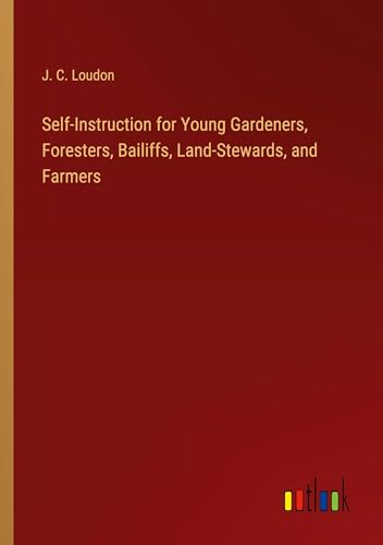 Imagen de archivo de Self-Instruction for Young Gardeners, Foresters, Bailiffs, Land-Stewards, and Farmers a la venta por BuchWeltWeit Ludwig Meier e.K.