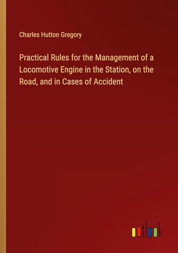 9783368887322: Practical Rules for the Management of a Locomotive Engine in the Station, on the Road, and in Cases of Accident