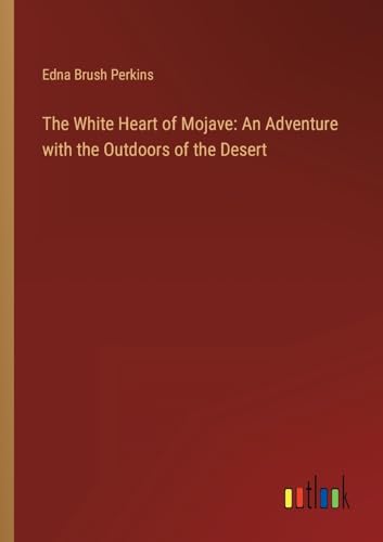 9783368900786: The White Heart of Mojave: An Adventure with the Outdoors of the Desert