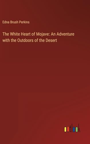 9783368900793: The White Heart of Mojave: An Adventure with the Outdoors of the Desert