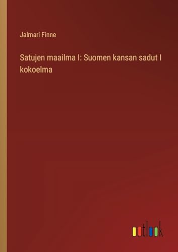Stock image for Satujen maailma I: Suomen kansan sadut I kokoelma for sale by California Books