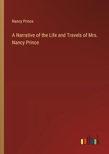 Stock image for A Narrative of the Life and Travels of Mrs. Nancy Prince for sale by Ria Christie Collections
