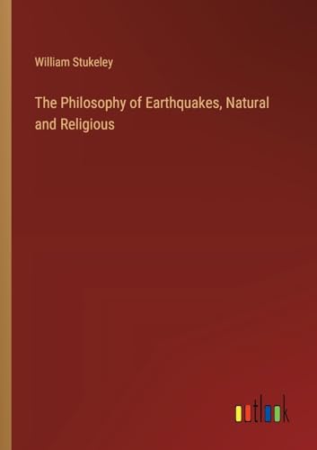 Stock image for The Philosophy of Earthquakes; Natural and Religious for sale by Ria Christie Collections