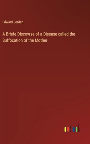 Beispielbild fr A Briefe Discovrse of a Disease called the Suffocation of the Mother zum Verkauf von Buchpark