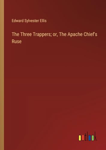 9783368922245: The Three Trappers; or, The Apache Chief's Ruse