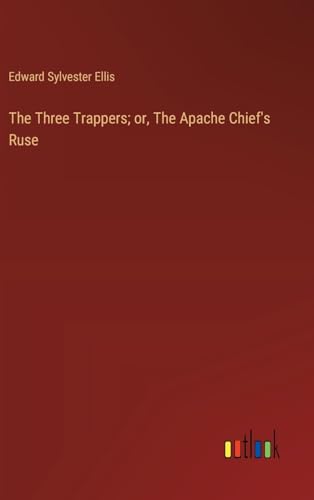 9783368922252: The Three Trappers; or, The Apache Chief's Ruse