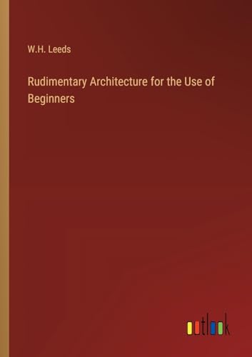Stock image for Rudimentary Architecture for the Use of Beginners for sale by Ria Christie Collections