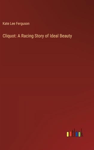 Stock image for Cliquot: A Racing Story of Ideal Beauty for sale by Ria Christie Collections