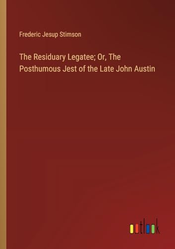 Stock image for The Residuary Legatee; Or, The Posthumous Jest of the Late John Austin for sale by PBShop.store US