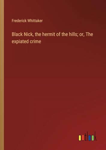 9783368942069: Black Nick, the hermit of the hills; or, The expiated crime